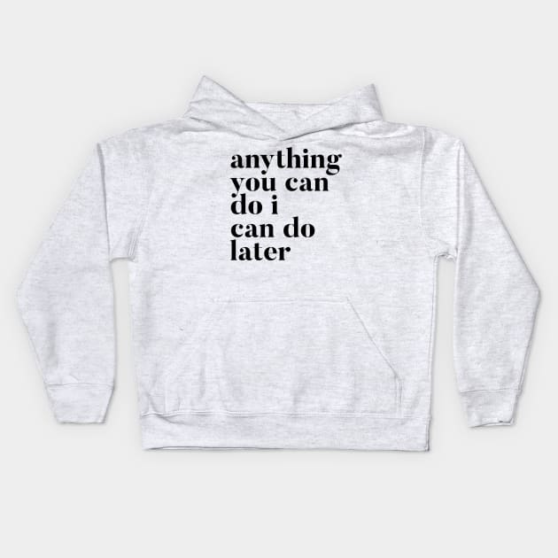 Anything you can do I can do later Kids Hoodie by mivpiv